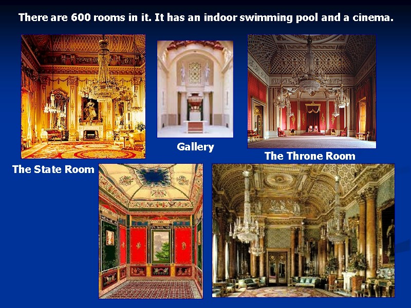 The State Room Gallery The Throne Room There are 600 rooms in it. It